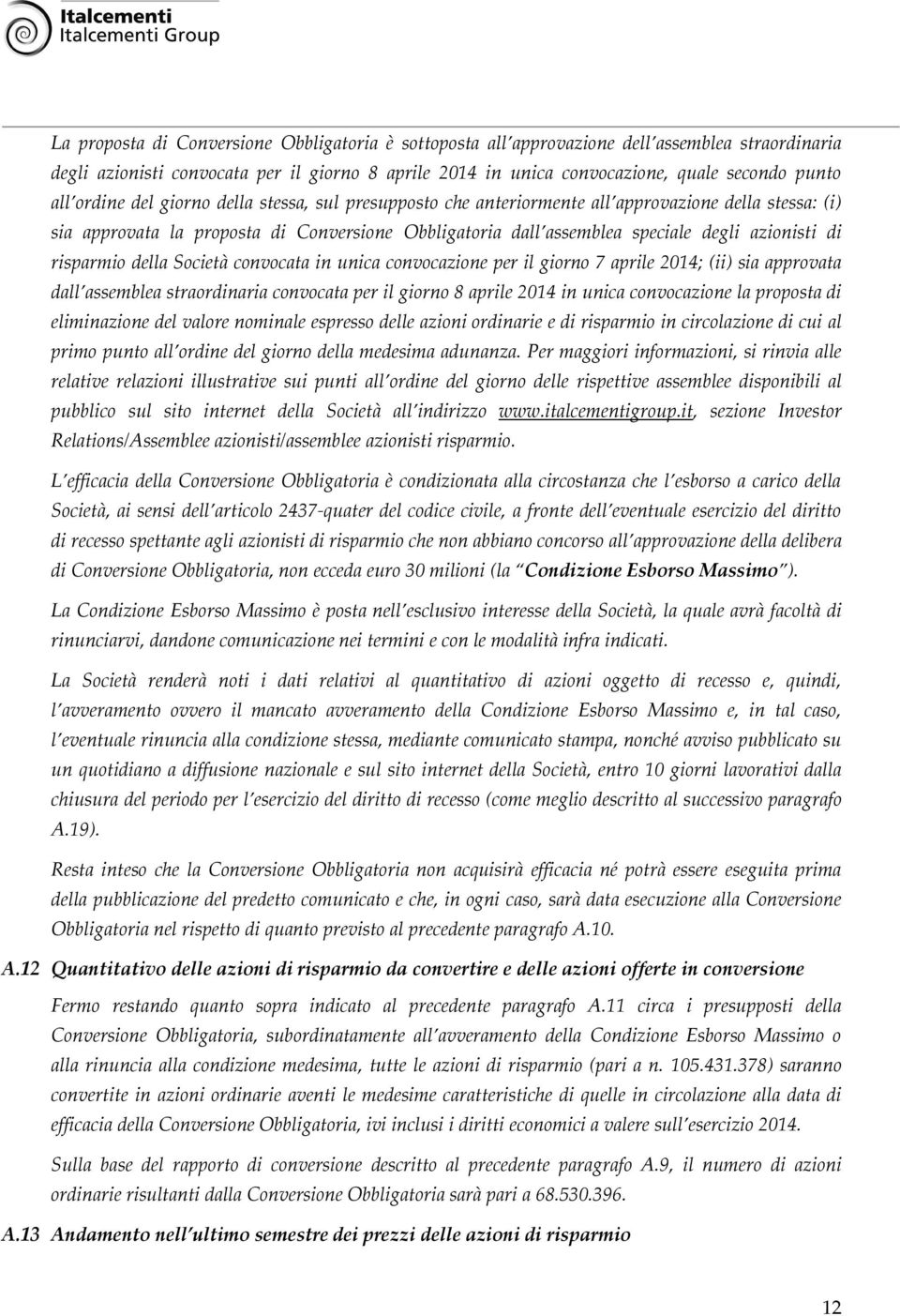 risparmio della Società convocata in unica convocazione per il giorno 7 aprile 2014; (ii) sia approvata dall assemblea straordinaria convocata per il giorno 8 aprile 2014 in unica convocazione la