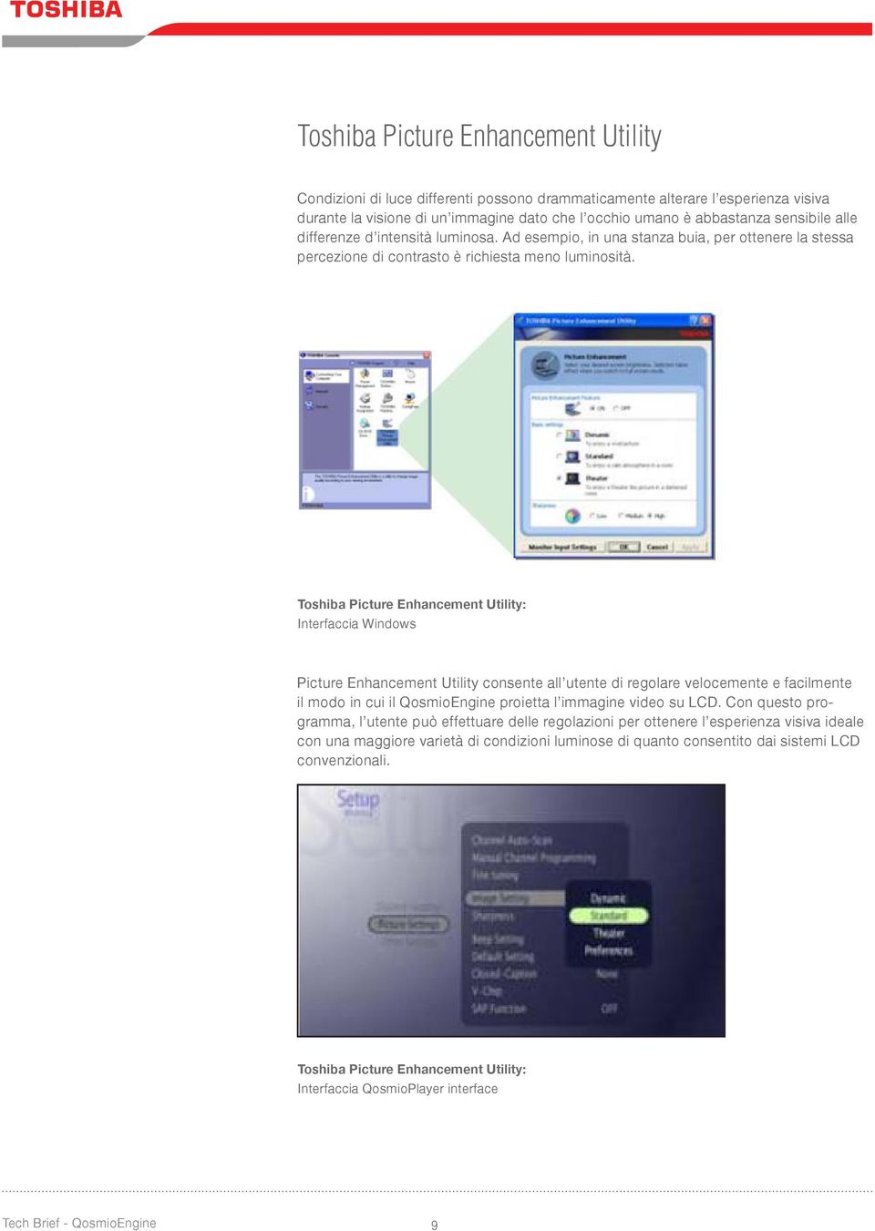 Toshiba Picture Enhancement Utility: Interfaccia Windows Picture Enhancement Utility consente all utente di regolare velocemente e facilmente il modo in cui il QosmioEngine proietta l immagine video