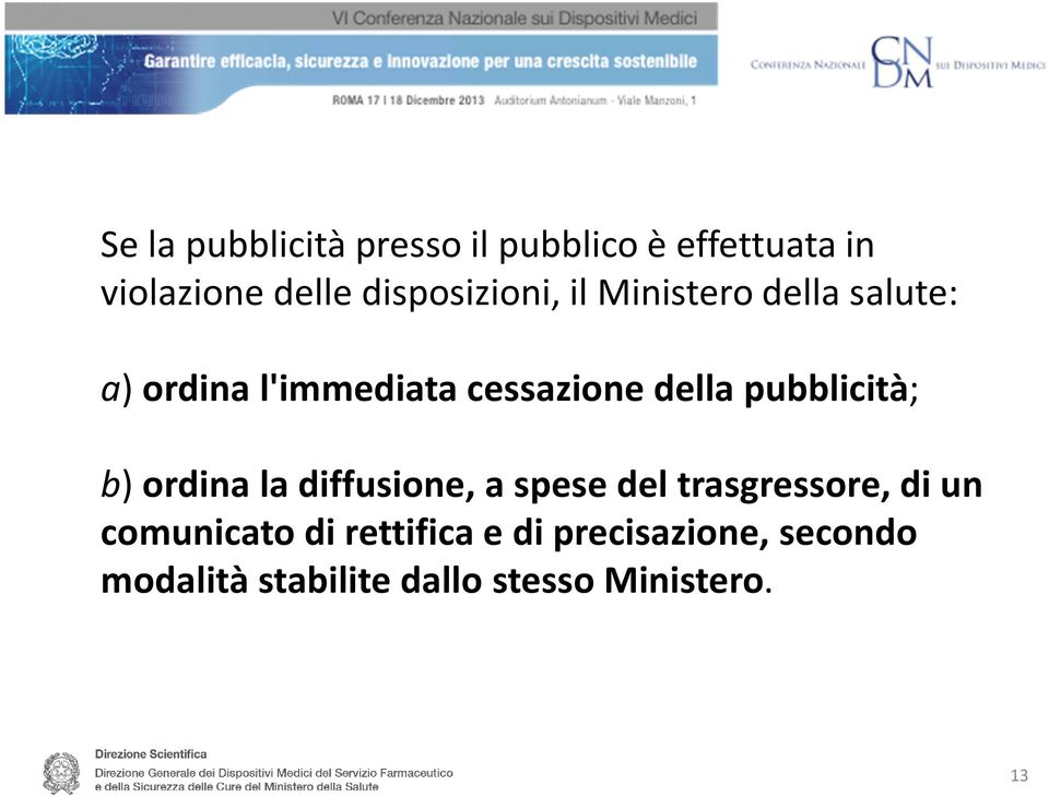 della pubblicità; b) ordina la diffusione, a spese del trasgressore, di un