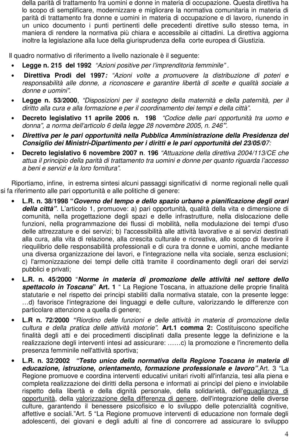 in un unico documento i punti pertinenti delle precedenti direttive sullo stesso tema, in maniera di rendere la normativa più chiara e accessibile ai cittadini.