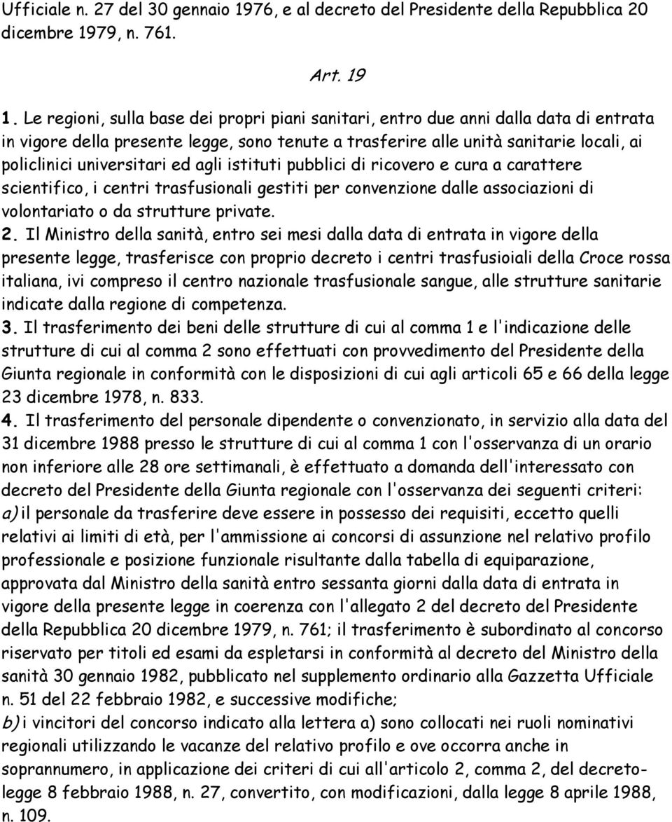 universitari ed agli istituti pubblici di ricovero e cura a carattere scientifico, i centri trasfusionali gestiti per convenzione dalle associazioni di volontariato o da strutture private. 2.