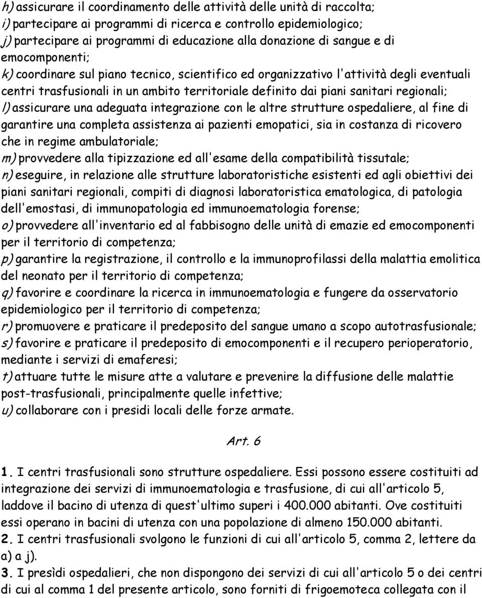 regionali; l) assicurare una adeguata integrazione con le altre strutture ospedaliere, al fine di garantire una completa assistenza ai pazienti emopatici, sia in costanza di ricovero che in regime