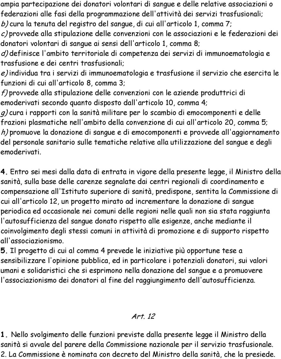 comma 8; d) definisce l'ambito territoriale di competenza dei servizi di immunoematologia e trasfusione e dei centri trasfusionali; e) individua tra i servizi di immunoematologia e trasfusione il