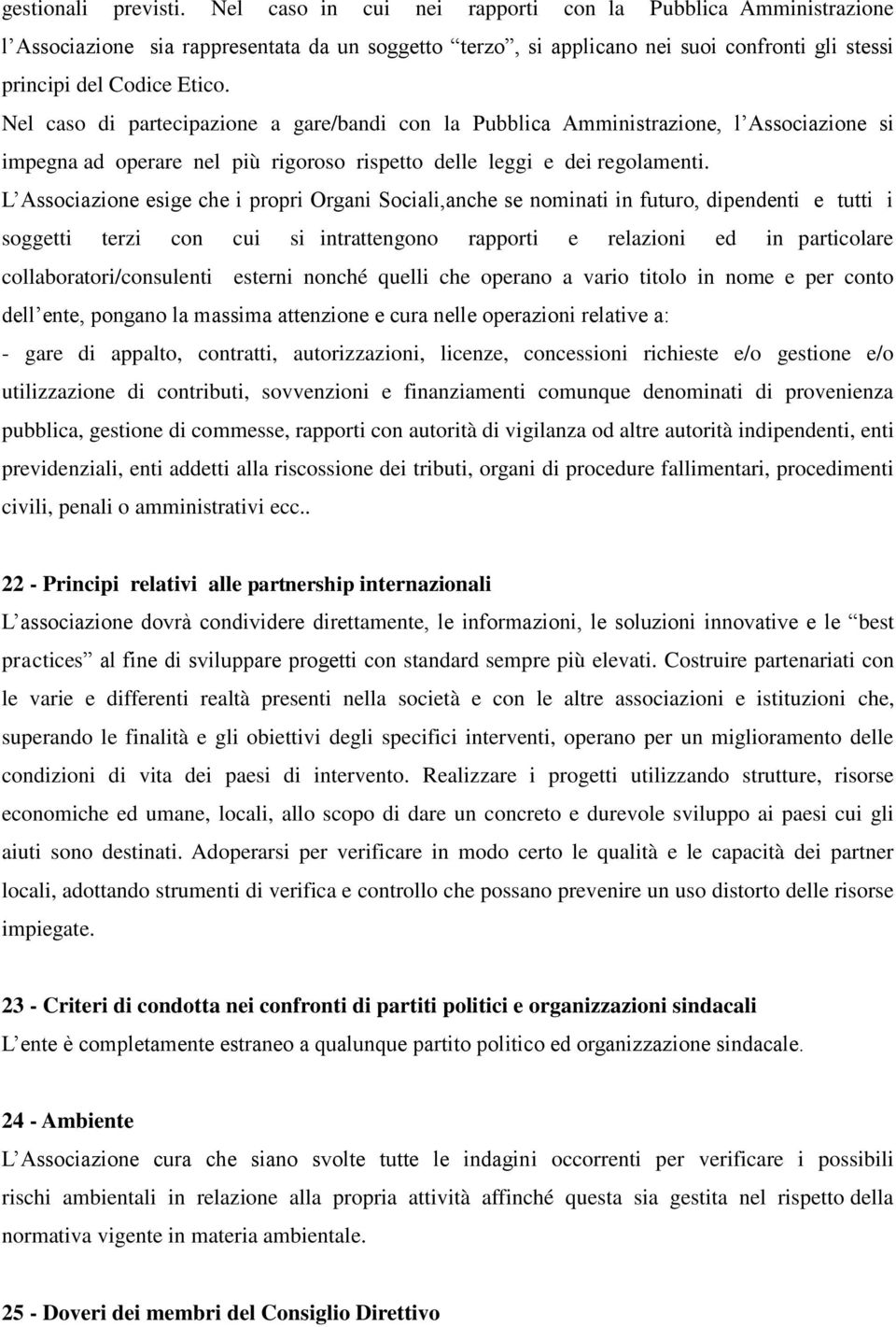 Nel caso di partecipazione a gare/bandi con la Pubblica Amministrazione, l Associazione si impegna ad operare nel più rigoroso rispetto delle leggi e dei regolamenti.