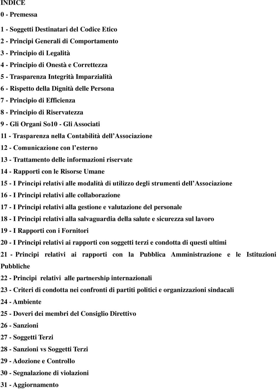 Associazione 12 - Comunicazione con l esterno 13 - Trattamento delle informazioni riservate 14 - Rapporti con le Risorse Umane 15 - I Principi relativi alle modalità di utilizzo degli strumenti dell