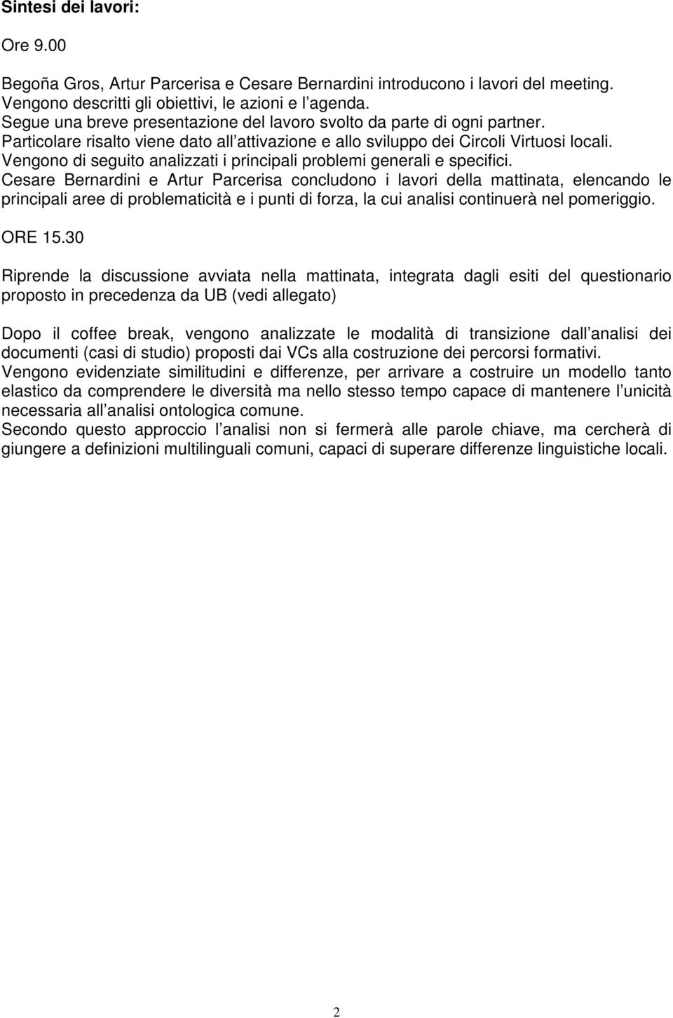 Vengono di seguito analizzati i principali problemi generali e specifici.