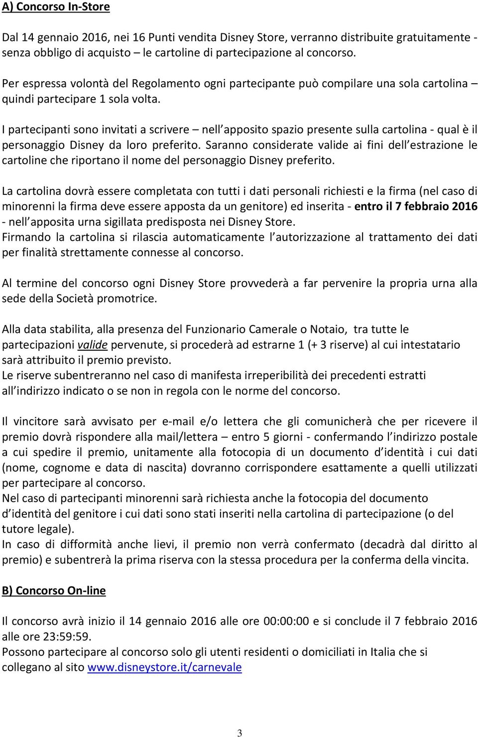 I partecipanti sono invitati a scrivere nell apposito spazio presente sulla cartolina - qual è il personaggio Disney da loro preferito.