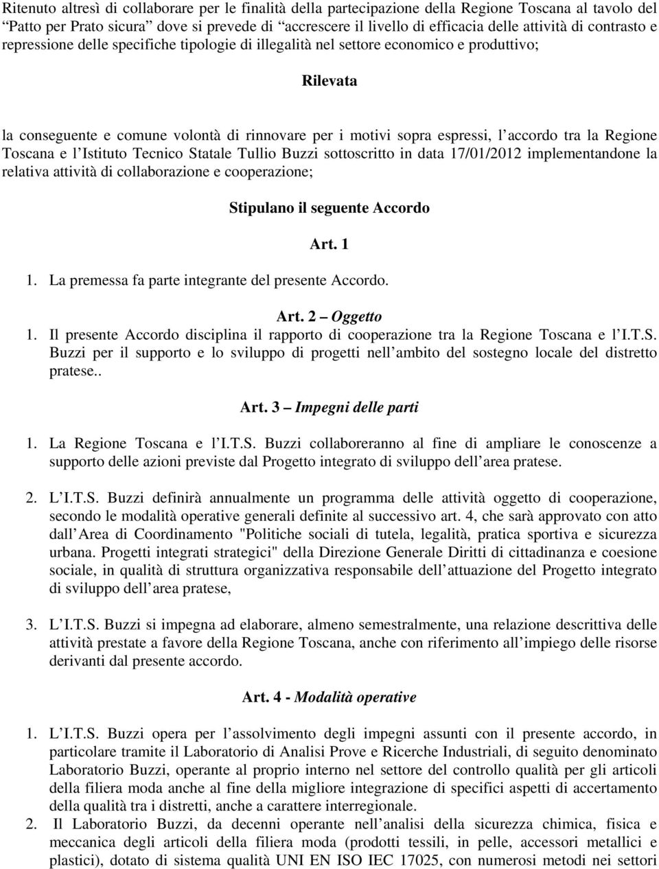 la Regione Toscana e l Istituto Tecnico Statale Tullio Buzzi sottoscritto in data 17/01/2012 implementandone la relativa attività di collaborazione e cooperazione; Stipulano il seguente Accordo Art.