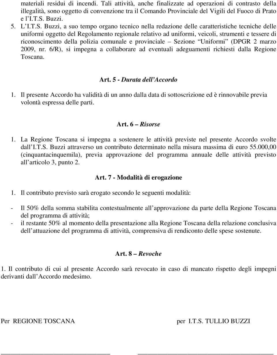 tessere di riconoscimento della polizia comunale e provinciale Sezione Uniformi (DPGR 2 marzo 2009, nr. 6/R), si impegna a collaborare ad eventuali adeguamenti richiesti dalla Regione Toscana. Art.