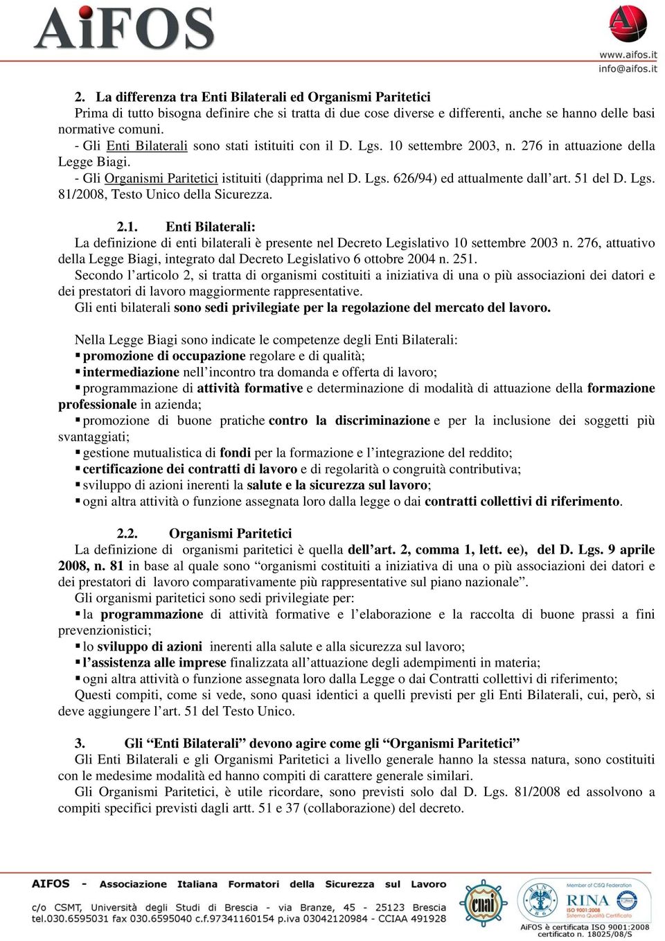 51 del D. Lgs. 81/2008, Testo Unico della Sicurezza. 2.1. Enti Bilaterali: La definizione di enti bilaterali è presente nel Decreto Legislativo 10 settembre 2003 n.