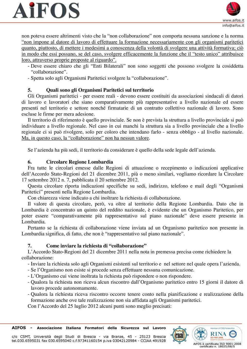 testo unico attribuisce loro, attraverso proprie proposte al riguardo. Deve essere chiaro che gli Enti Bilaterali non sono soggetti che possono svolgere la cosiddetta collaborazione.