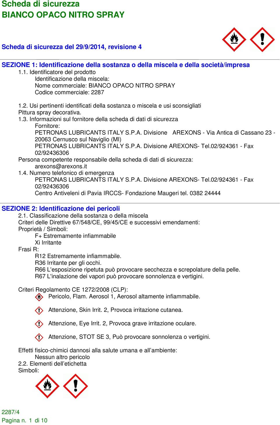 Informazioni sul fornitore della scheda di dati di sicurezza Fornitore: PETRONAS LUBRICANTS ITALY S.P.A. Divisione AREXONS - Via Antica di Cassano 23-20063 Cernusco sul Naviglio (MI) PETRONAS LUBRICANTS ITALY S.