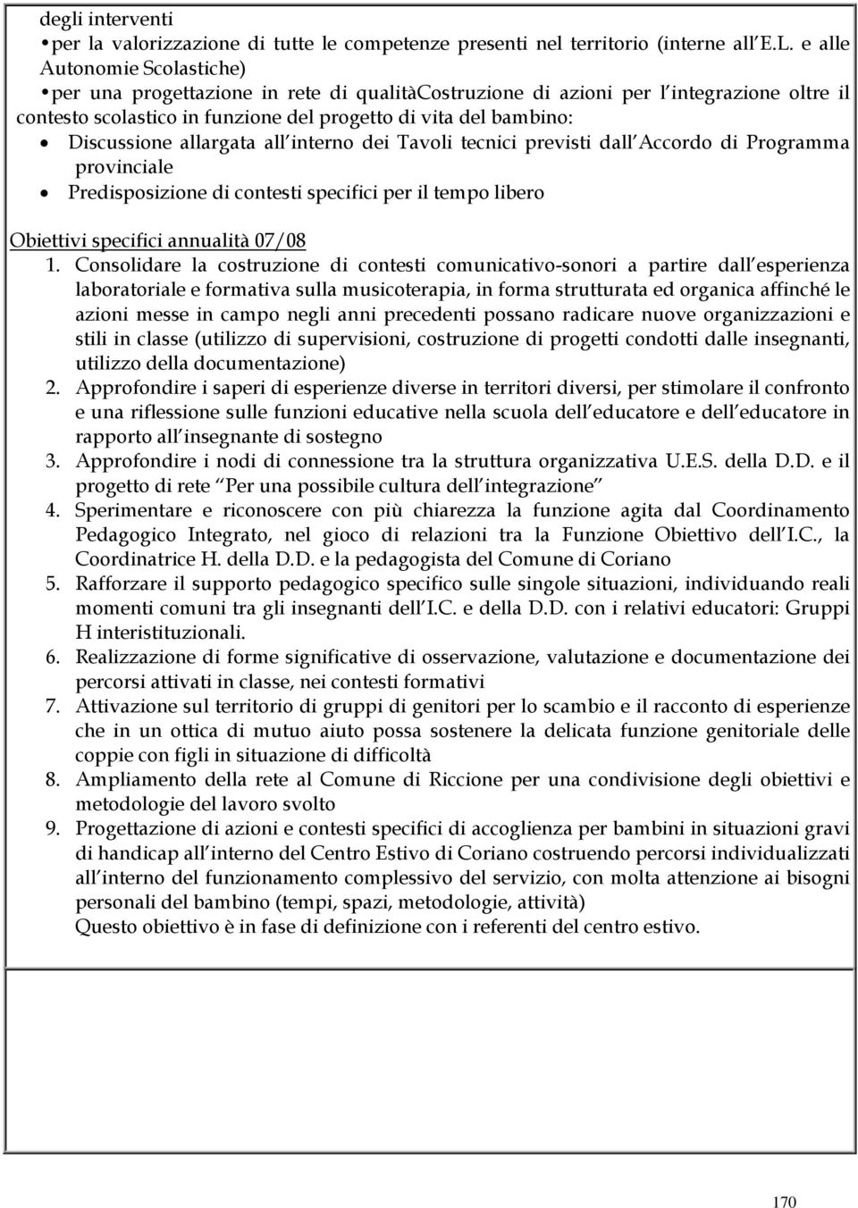 allargata all interno dei Tavoli tecnici previsti dall Accordo di Programma provinciale Predisposizione di contesti specifici per il tempo libero Obiettivi specifici annualità 07/08 1.