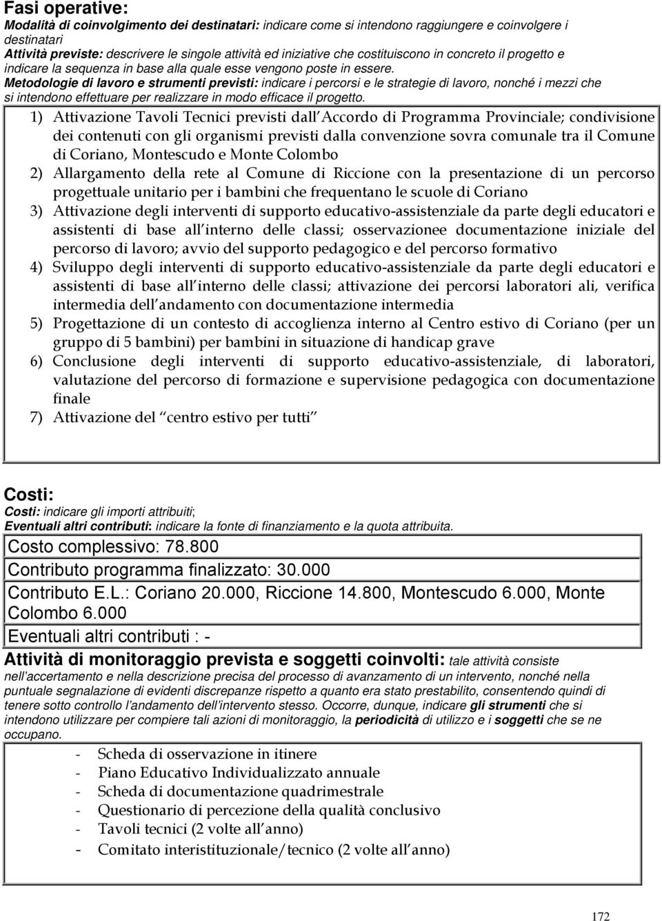 Metodologie di lavoro e strumenti previsti: indicare i percorsi e le strategie di lavoro, nonché i mezzi che si intendono effettuare per realizzare in modo efficace il progetto.