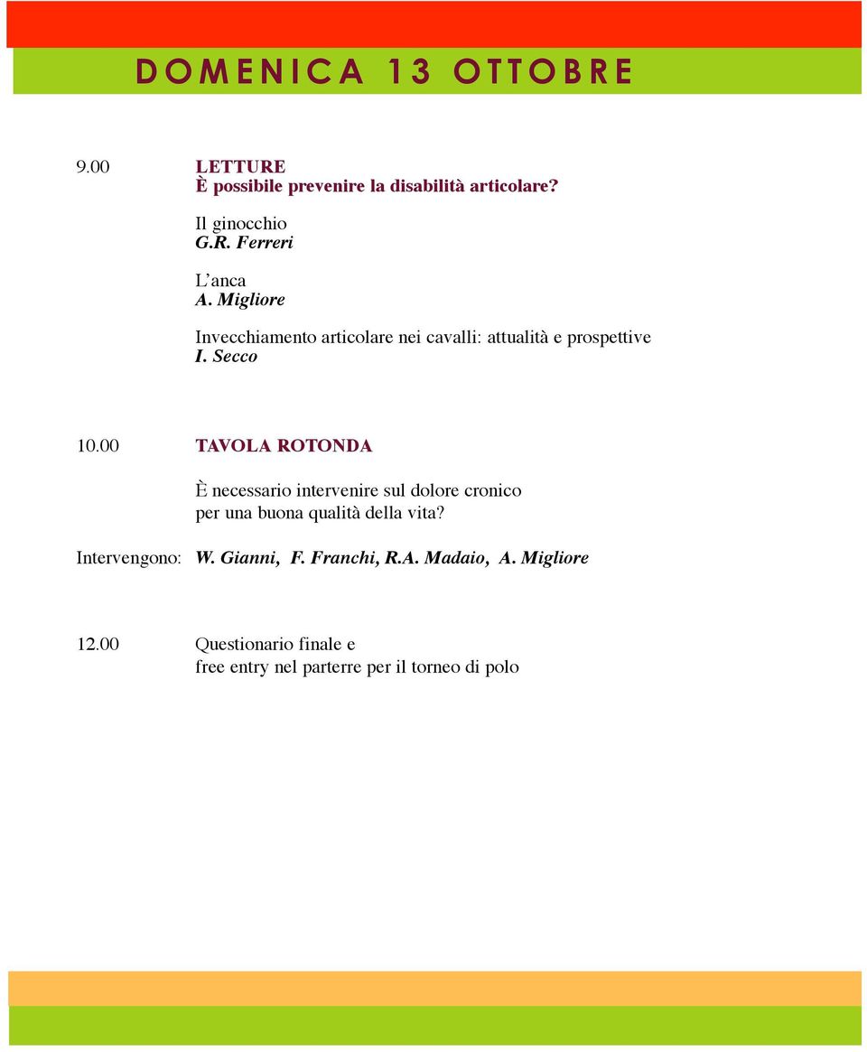 00 TAVOLA ROTONDA È necessario intervenire sul dolore cronico per una buona qualità della vita? Intervengono: W.