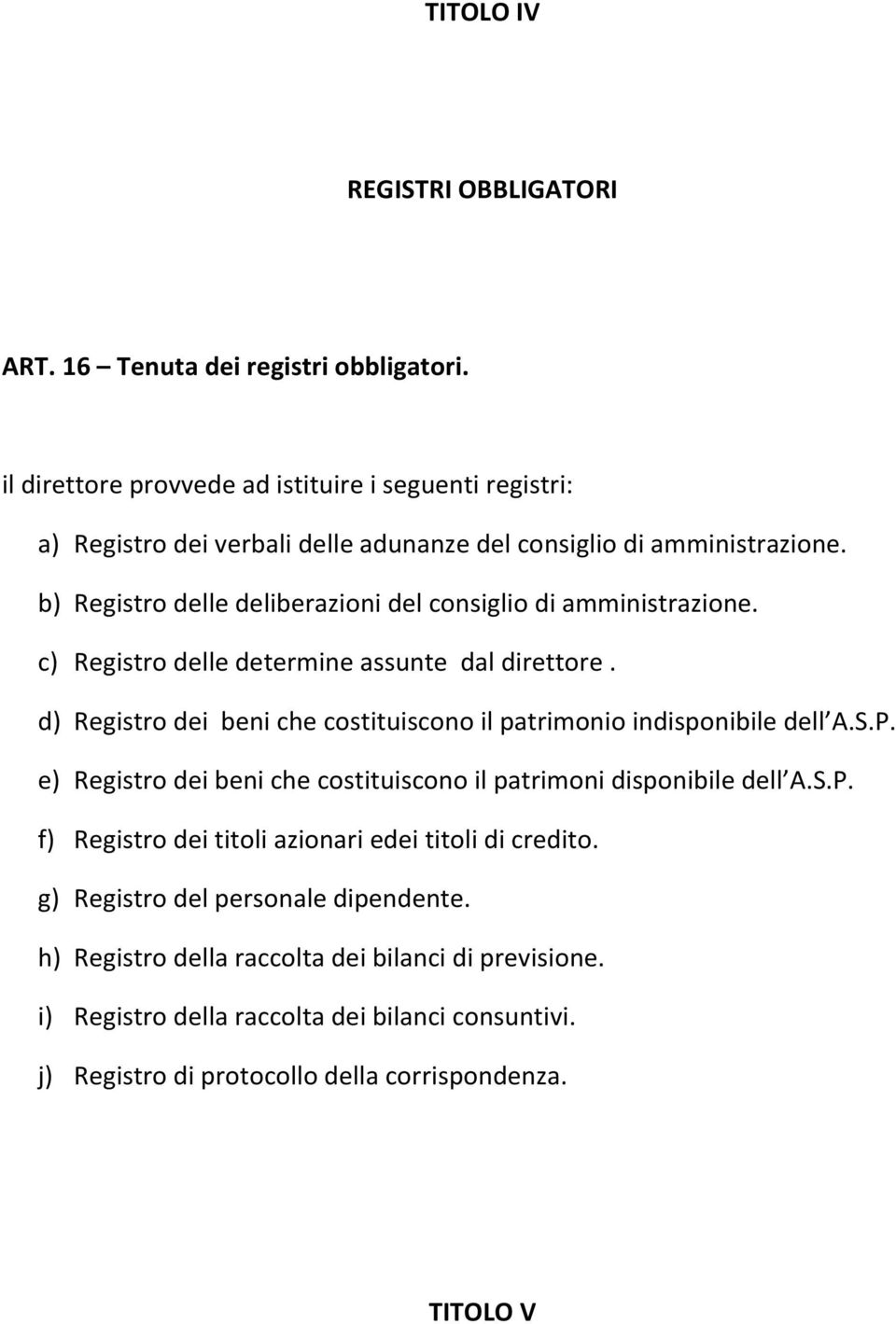 b) Registro delle deliberazioni del consiglio di amministrazione. c) Registro delle determine assunte dal direttore.