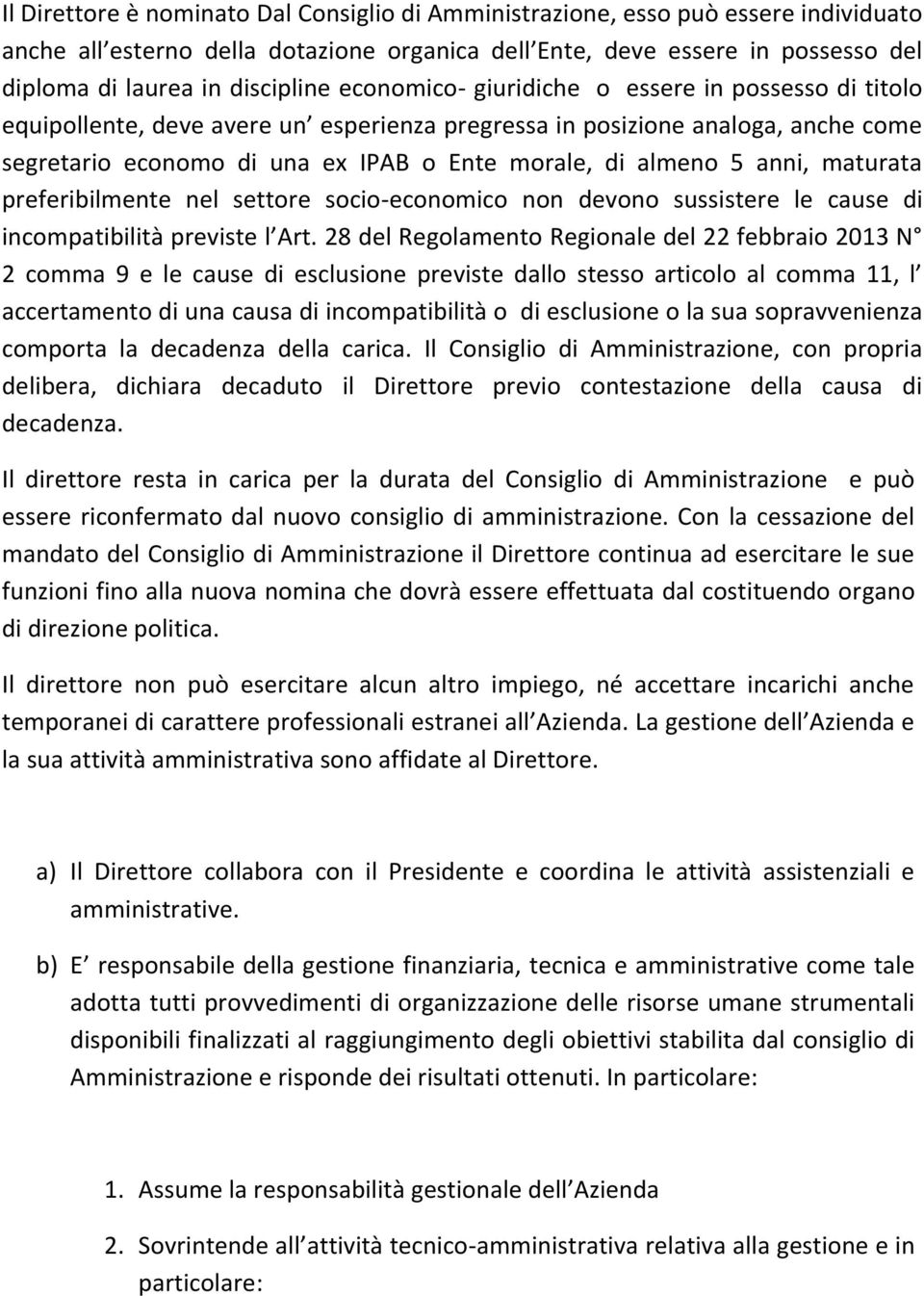 anni, maturata preferibilmente nel settore socio-economico non devono sussistere le cause di incompatibilità previste l Art.