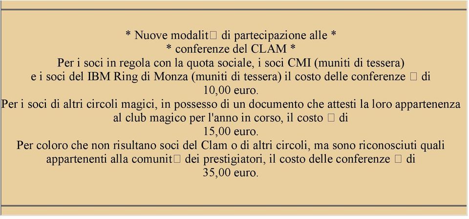 Per i soci di altri circoli magici, in possesso di un documento che attesti la loro appartenenza al club magico per l'anno in corso, il