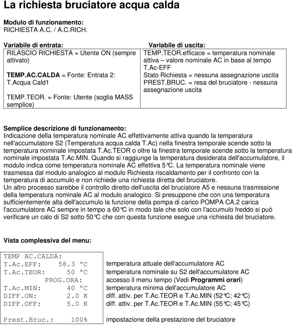 = resa del bruciatore - nessuna assegnazione uscita Indicazione della temperatura nominale AC effettivamente attiva quando la temperatura nell'accumulatore S2 (Temperatura acqua calda T.