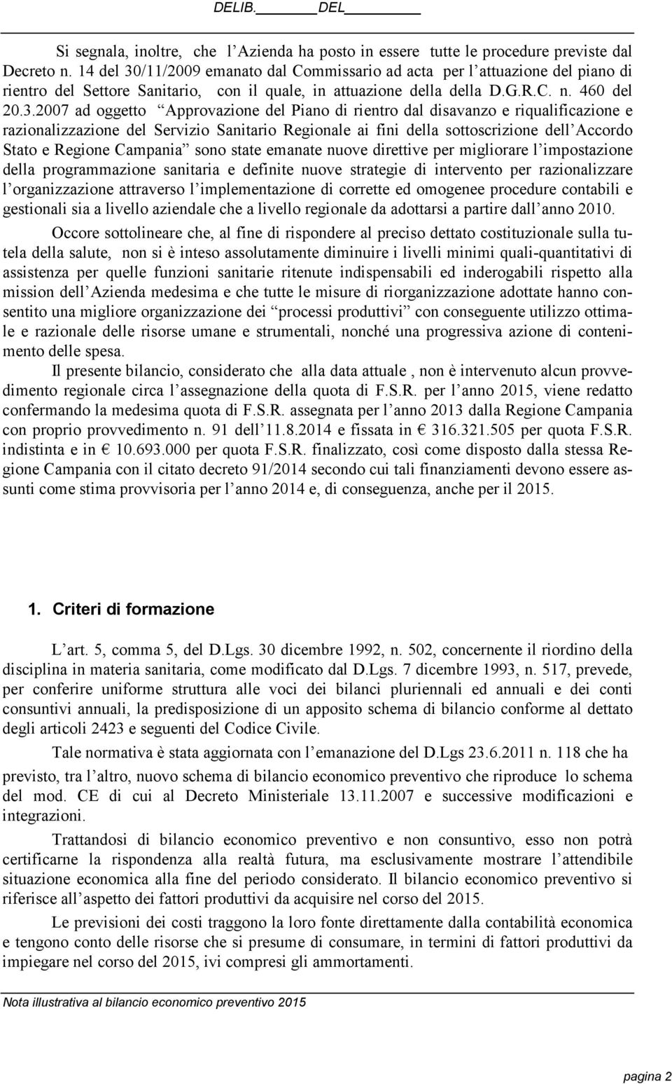 /11/2009 emanato dal Commissario ad acta per l attuazione del piano di rientro del Settore Sanitario, con il quale, in attuazione della della D.G.R.C. n. 460 del 20.3.