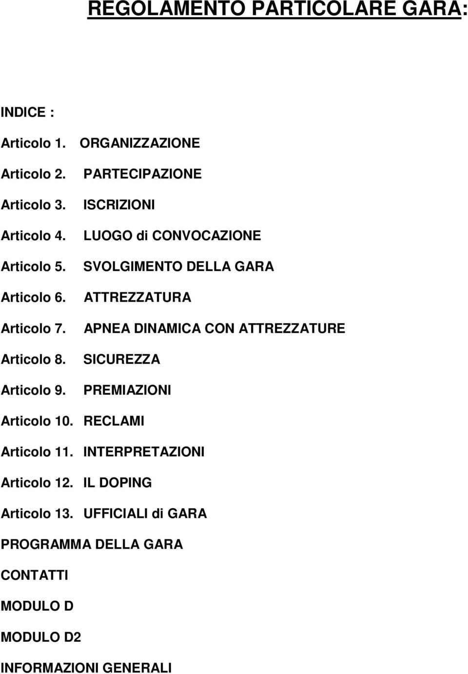 PARTECIPAZIONE ISCRIZIONI LUOGO di CONVOCAZIONE SVOLGIMENTO DELLA GARA ATTREZZATURA APNEA DINAMICA CON ATTREZZATURE