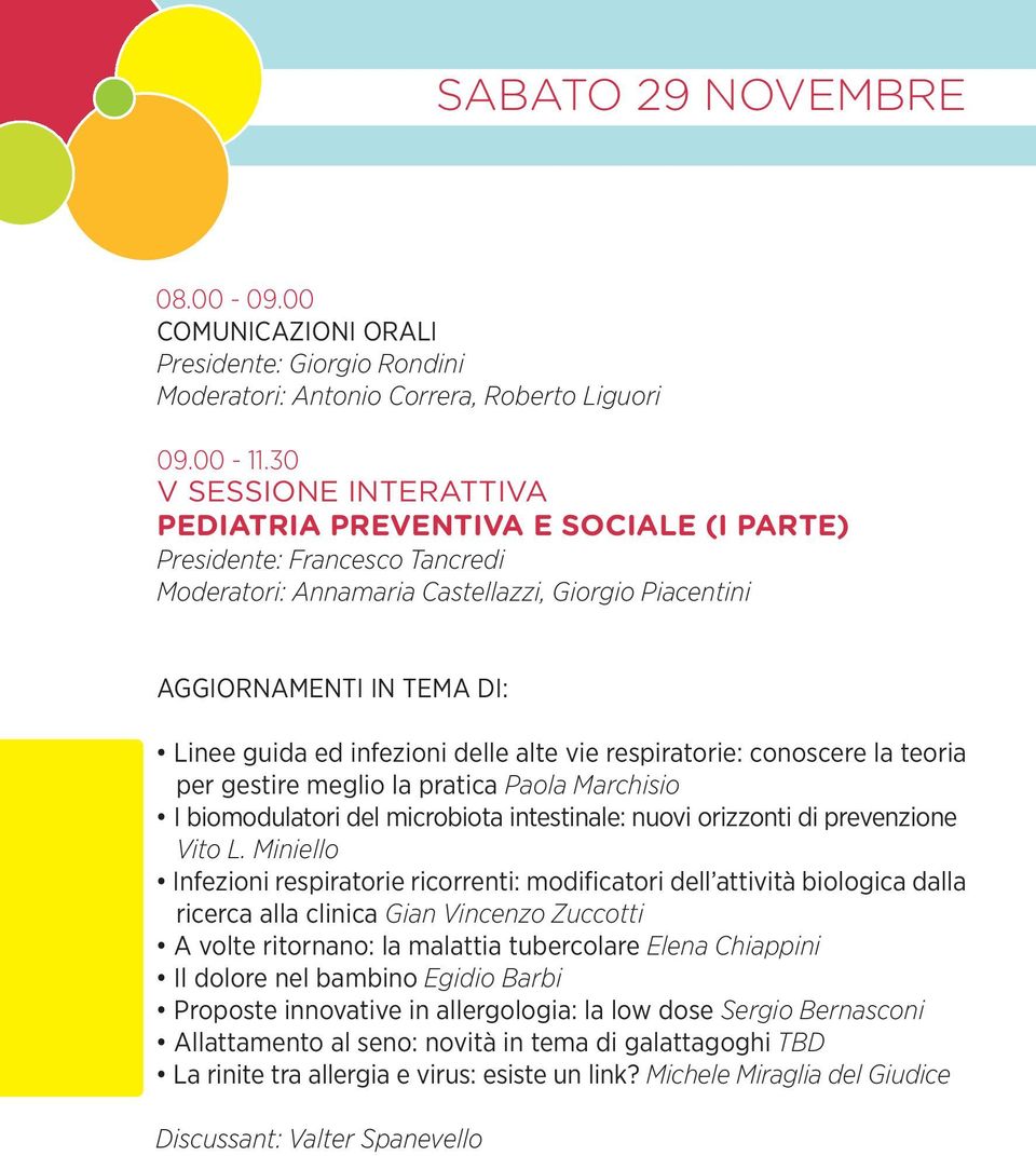 infezioni delle alte vie respiratorie: conoscere la teoria per gestire meglio la pratica Paola Marchisio I biomodulatori del microbiota intestinale: nuovi orizzonti di prevenzione Vito L.