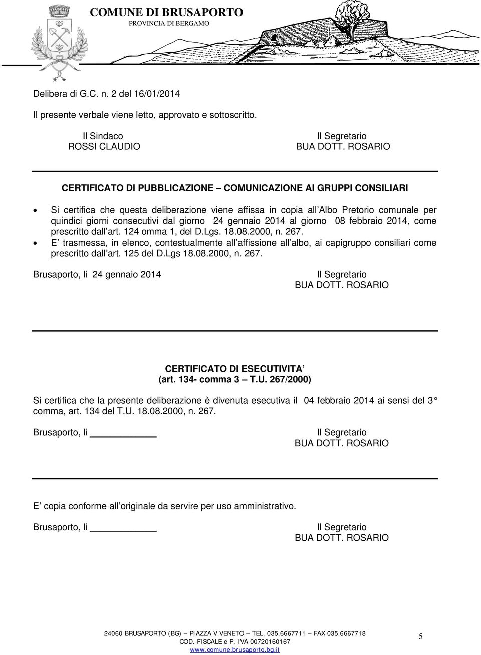 consecutivi dal giorno 24 gennaio 2014 al giorno 08 febbraio 2014, come prescritto dall art. 124 omma 1, del D.Lgs. 18.08.2000, n. 267.