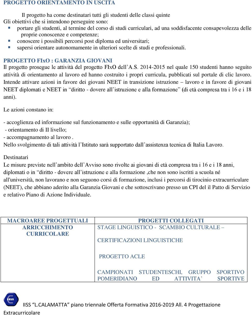 scelte di studi e professionali. PROGETTO FIxO : GARANZIA GIOVANI Il progetto prosegue le attività del progetto FIxO dell A.S.