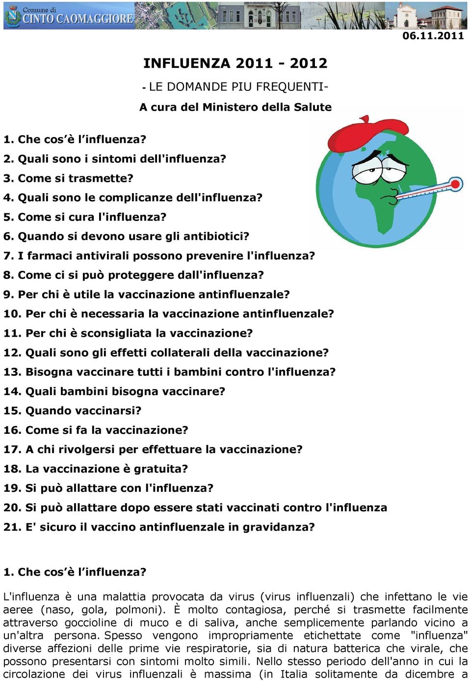 Come ci si può proteggere dall'influenza? 9. Per chi è utile la vaccinazione antinfluenzale? 10. Per chi è necessaria la vaccinazione antinfluenzale? 11. Per chi è sconsigliata la vaccinazione? 12.