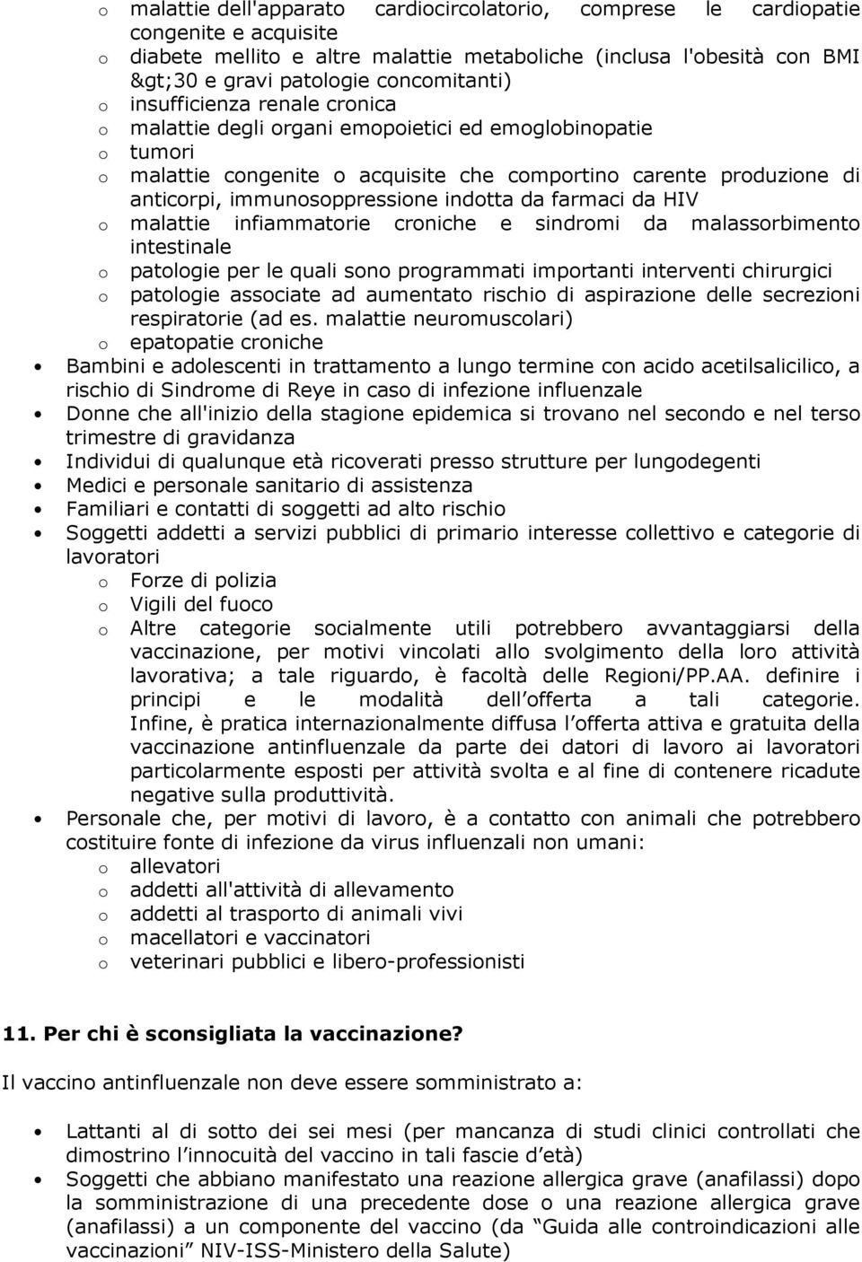 immunosoppressione indotta da farmaci da HIV o malattie infiammatorie croniche e sindromi da malassorbimento intestinale o patologie per le quali sono programmati importanti interventi chirurgici o