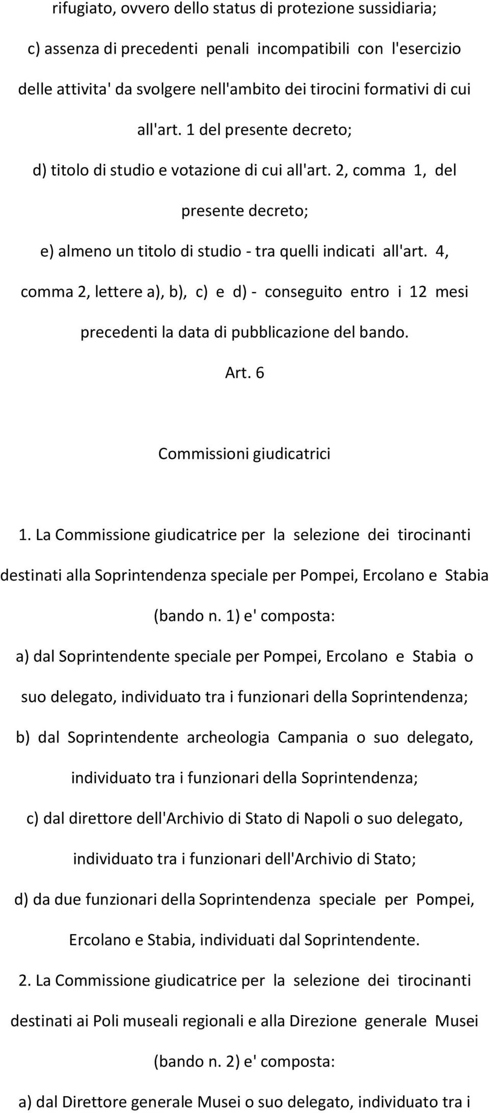 4, comma 2, lettere a), b), c) e d) - conseguito entro i 12 mesi precedenti la data di pubblicazione del bando. Art. 6 Commissioni giudicatrici 1.