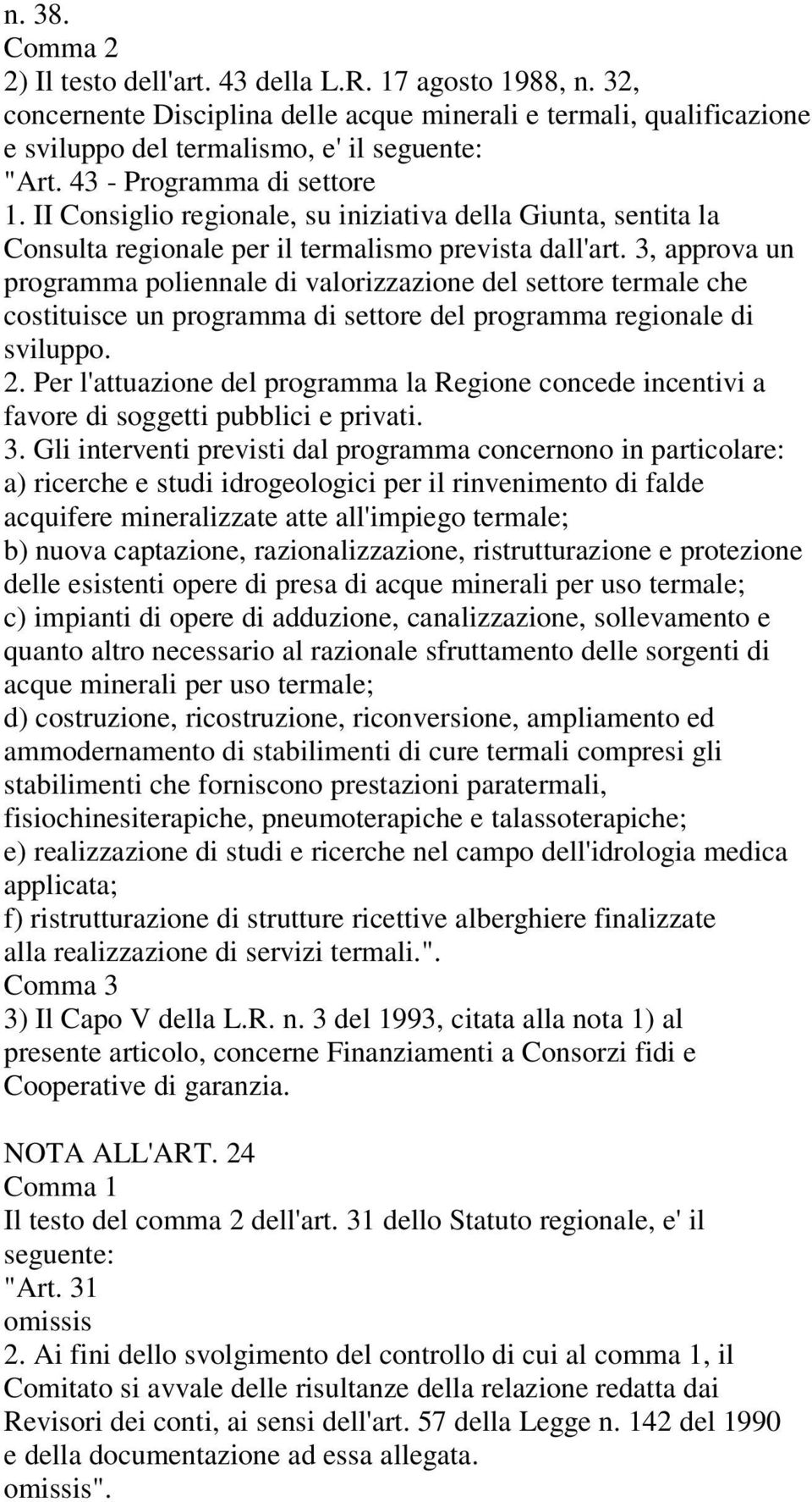 3, approva un programma poliennale di valorizzazione del settore termale che costituisce un programma di settore del programma regionale di sviluppo. 2.