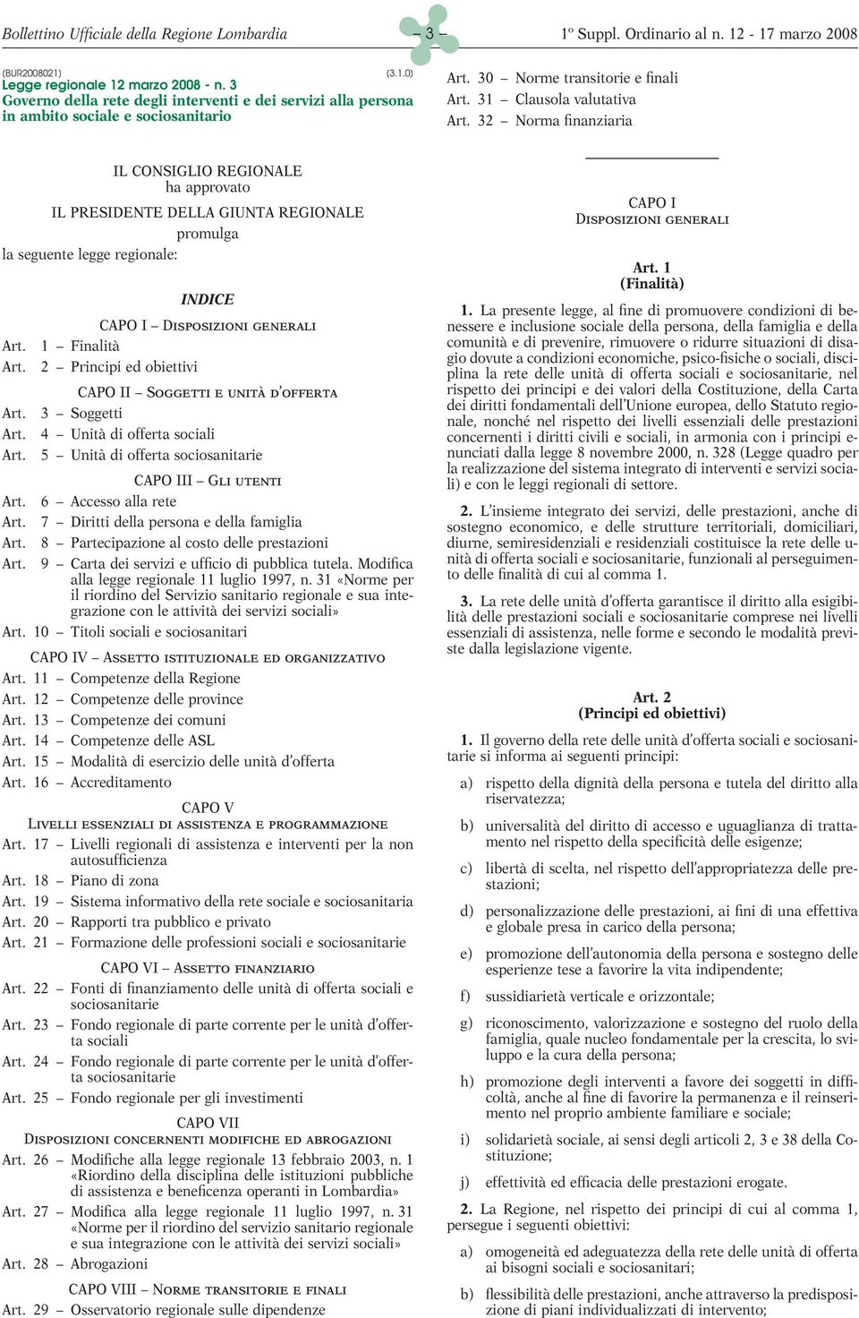 32 Norma finanziaria IL CONSIGLIO REGIONALE ha approvato IL PRESIDENTE DELLA GIUNTA REGIONALE promulga la seguente legge regionale: INDICE CAPO I Disposizioni generali Art. 1 Finalità Art.