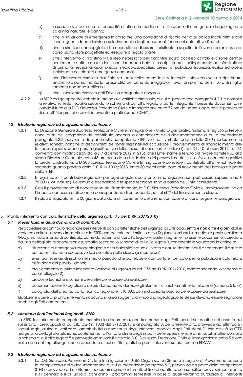 ripristinate a seguit dell event calamits ccrs, sian state prgettate ed eseguite a regla d arte; e) che l intervent di ripristin si sia res necessari per garantire sicur access carrabile a zne