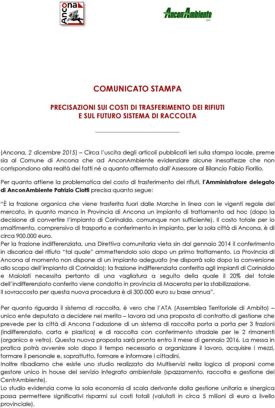 Per quanto attiene la problematica del costo di trasferimento dei rifiuti, l Amministratore delegato di AnconAmbiente Patrizio Ciotti precisa quanto segue: È la frazione organica che viene trasferita