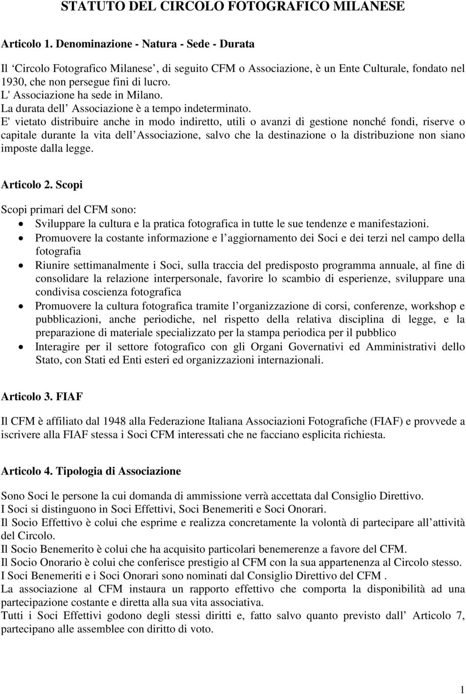 L' Associazione ha sede in Milano. La durata dell Associazione è a tempo indeterminato.