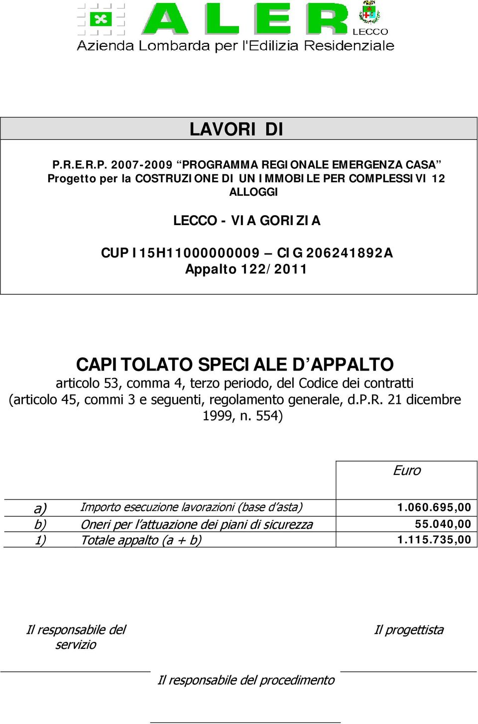 2007-2009 PROGRAMMA REGIONALE EMERGENZA CASA Progetto per la COSTRUZIONE DI UN IMMOBILE PER COMPLESSIVI 12 ALLOGGI LECCO - VIA GORIZIA CUP I15H11000000009