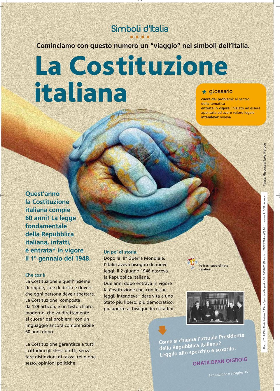 Quest anno la Costituzione italiana compie 60 anni! La legge fondamentale della Repubblica italiana, infatti, è entrata* in vigore il 1 gennaio del 1948.