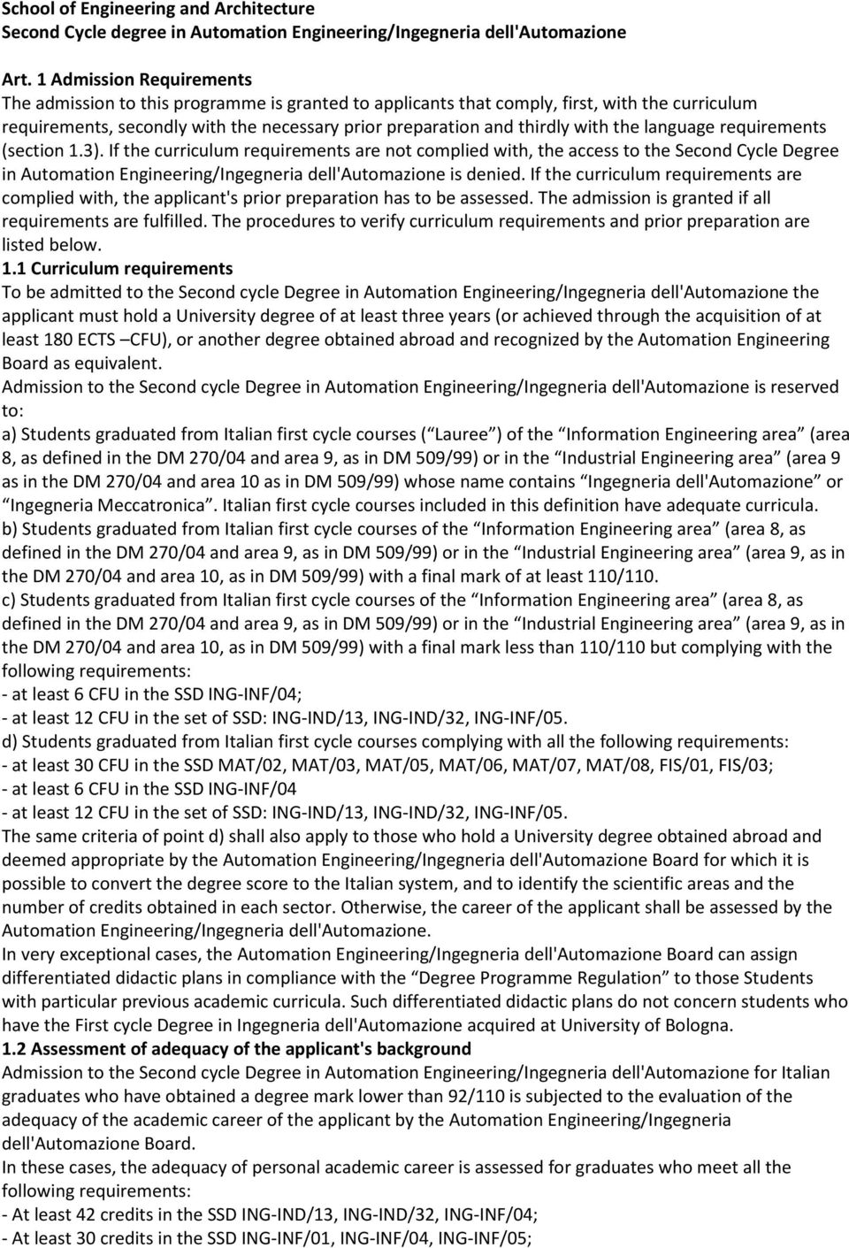 the language requirements (section 1.3). If the curriculum requirements are not complied with, the access to the Second Cycle Degree in Automation Engineering/Ingegneria dell'automazione is denied.