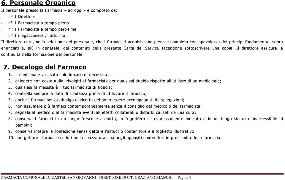 Carta dei Servizi, facendone sottoscrivere una copia. Il direttore assicura la continuità nella formazione del personale. 7. Decalogo del Farmaco 1.