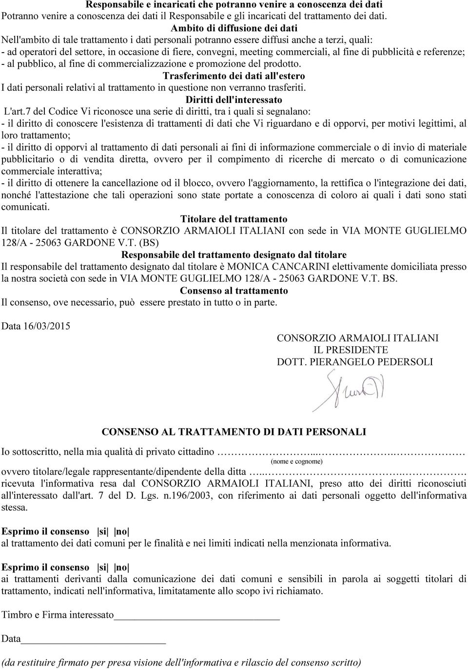 commerciali, al fine di pubblicità e referenze; - al pubblico, al fine di commercializzazione e promozione del prodotto.