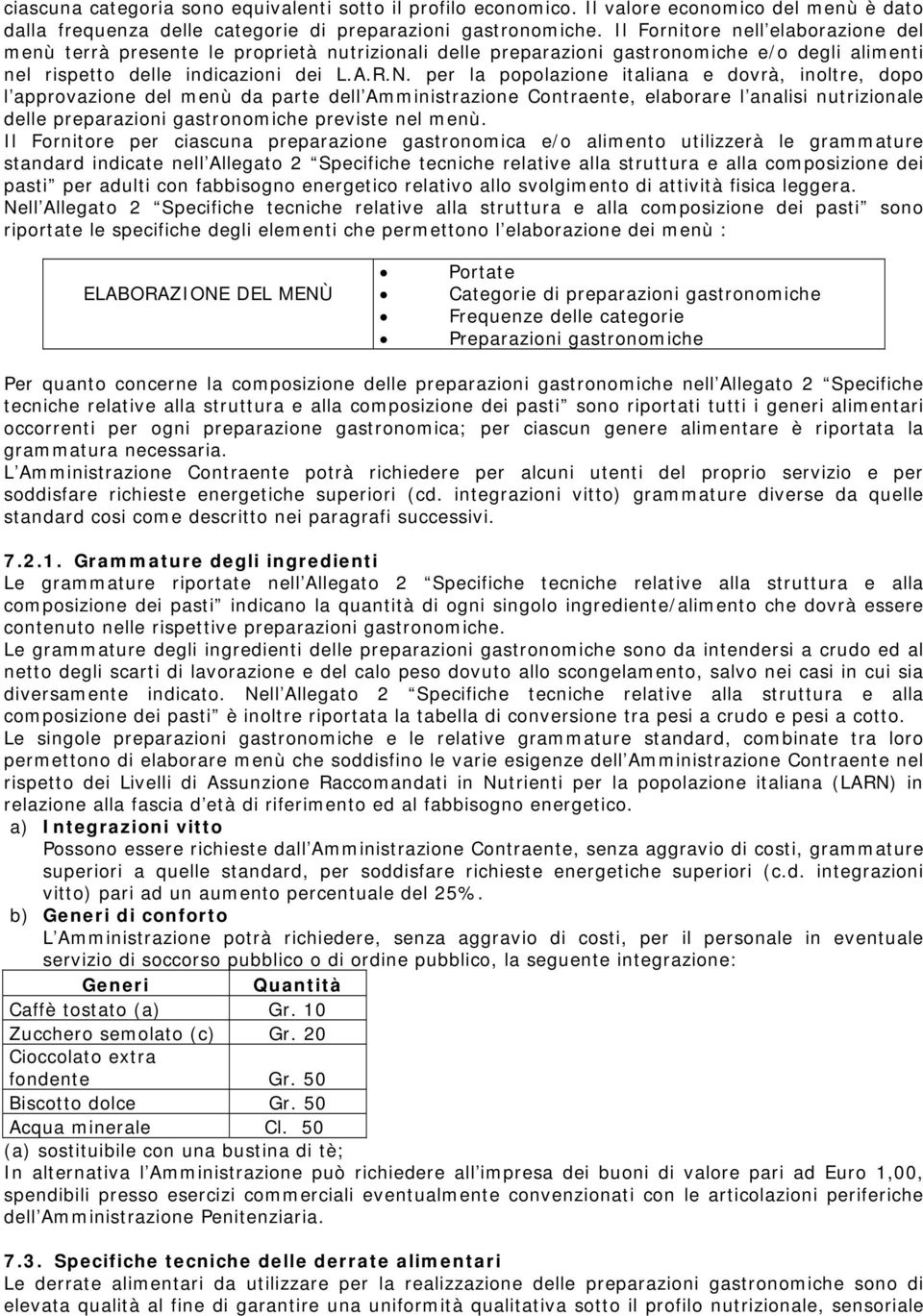 per la popolazione italiana e dovrà, inoltre, dopo l approvazione del menù da parte dell Amministrazione Contraente, elaborare l analisi nutrizionale delle preparazioni gastronomiche previste nel