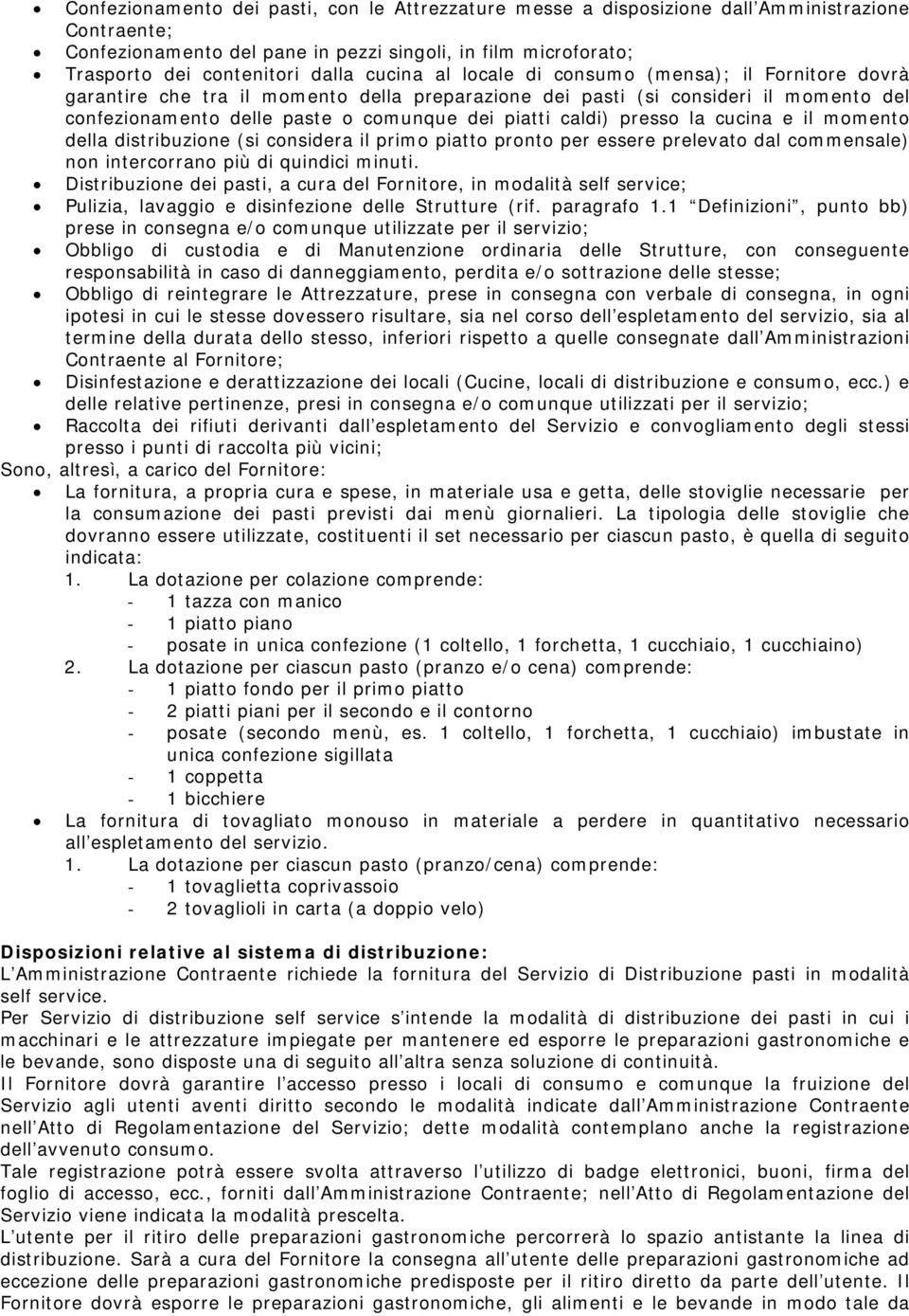 presso la cucina e il momento della distribuzione (si considera il primo piatto pronto per essere prelevato dal commensale) non intercorrano più di quindici minuti.