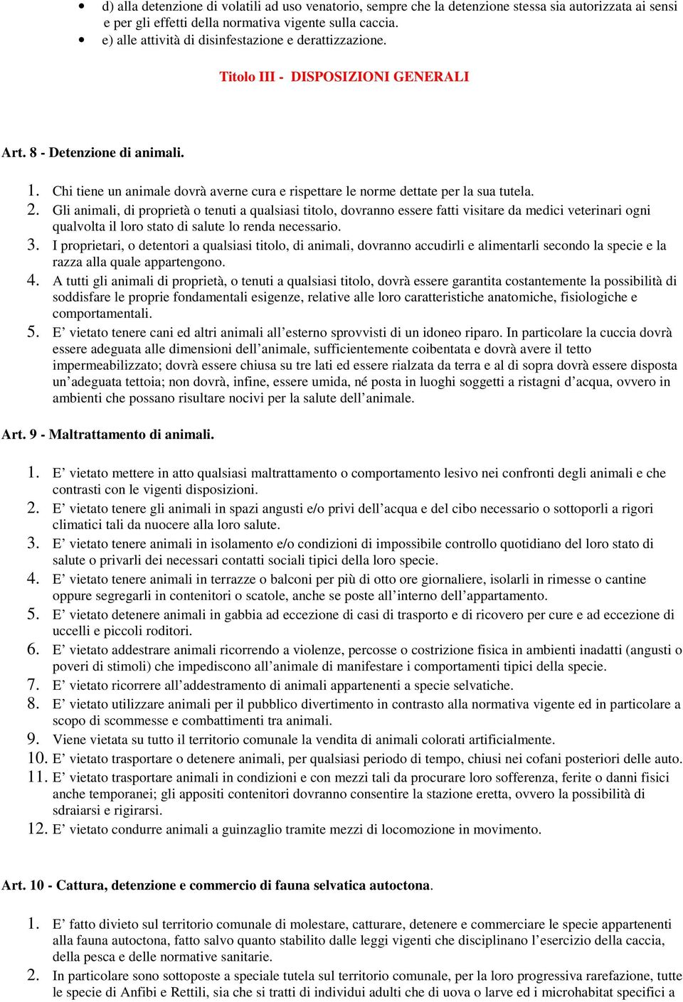 Chi tiene un animale dovrà averne cura e rispettare le norme dettate per la sua tutela. 2.