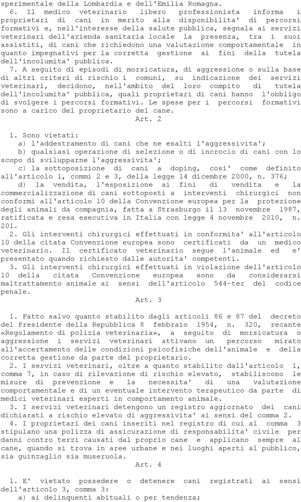 dell'azienda sanitaria locale la presenza, tra i suoi assistiti, di cani che richiedono una valutazione comportamentale in quanto impegnativi per la corretta gestione ai fini della tutela