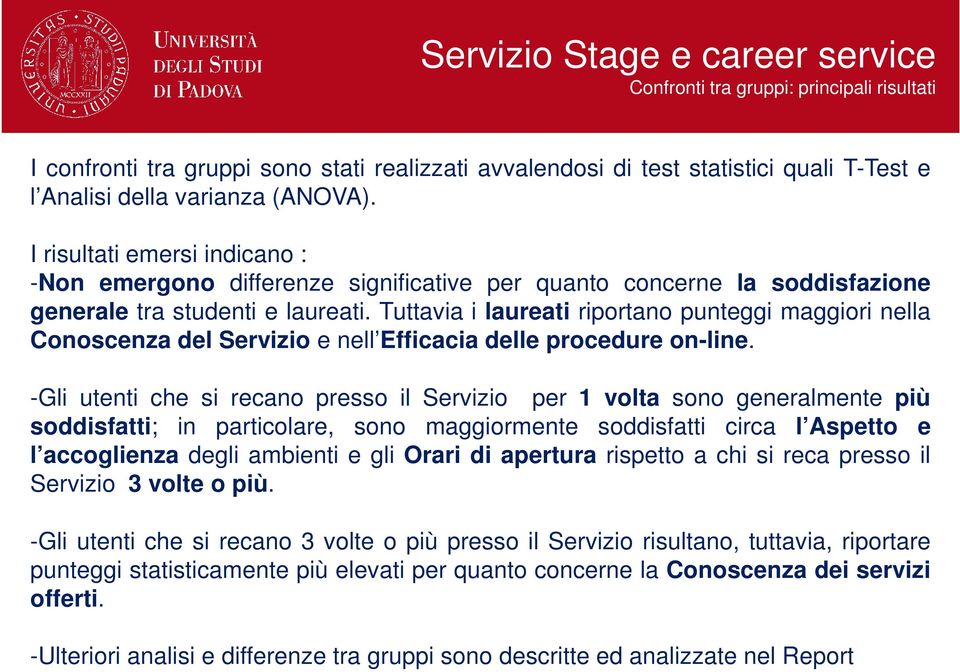 Tuttavia i laureati riportano punteggi maggiori nella Conoscenza del Servizio e nell Efficacia delle procedure on-line.