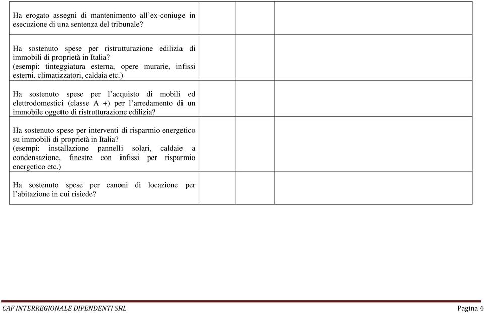 ) Ha sostenuto spese per l acquisto di mobili ed elettrodomestici (classe A +) per l arredamento di un immobile oggetto di ristrutturazione edilizia?