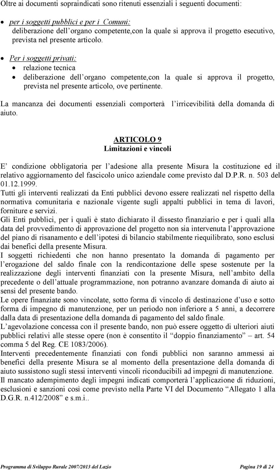 Per i soggetti privati: relazione tecnica deliberazione dell organo competente,con la quale si approva il progetto, prevista nel presente articolo, ove pertinente.