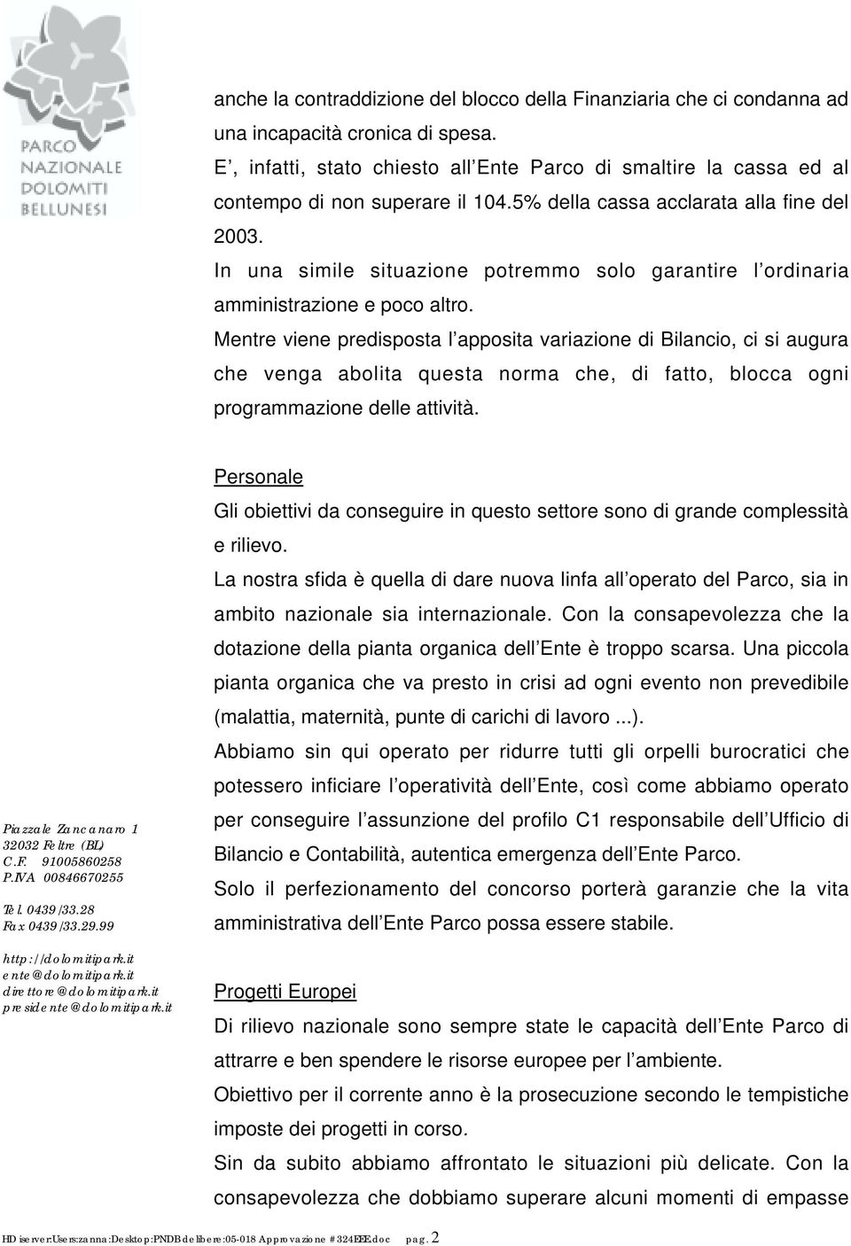 In una simile situazione potremmo solo garantire l ordinaria amministrazione e poco altro.