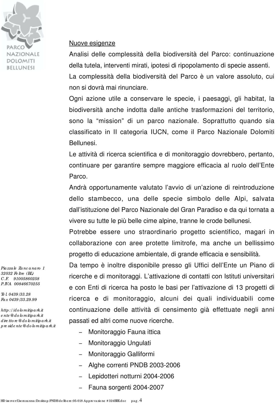 Ogni azione utile a conservare le specie, i paesaggi, gli habitat, la biodiversità anche indotta dalle antiche trasformazioni del territorio, sono la mission di un parco nazionale.